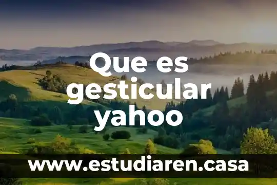 Que es gesticular yahoo