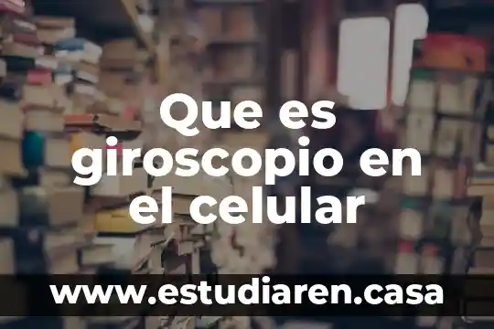 Que es giroscopio en el celular