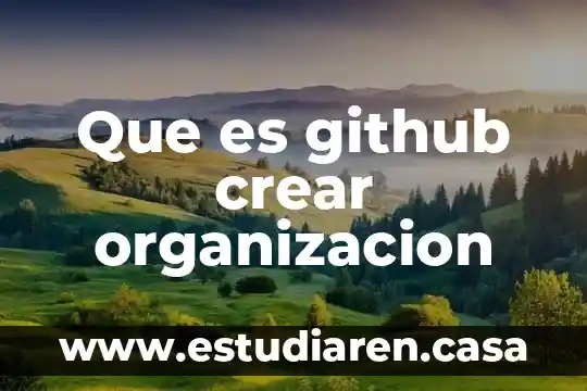 Que es github crear organizacion