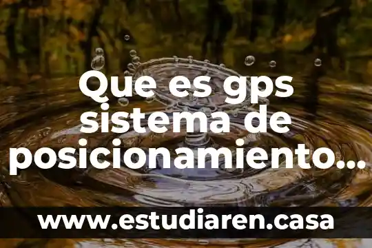Que es gps sistema de posicionamiento global
