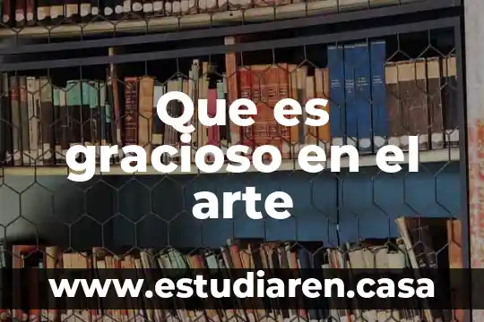 Que es gracioso en el arte