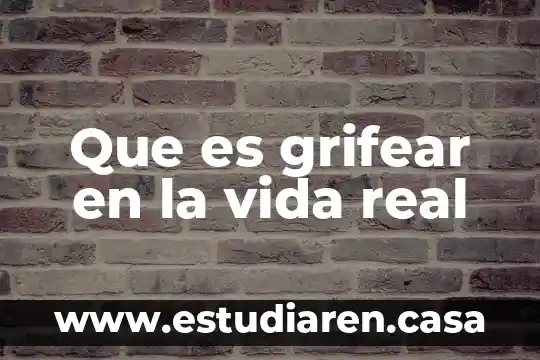 Que es grifear en la vida real