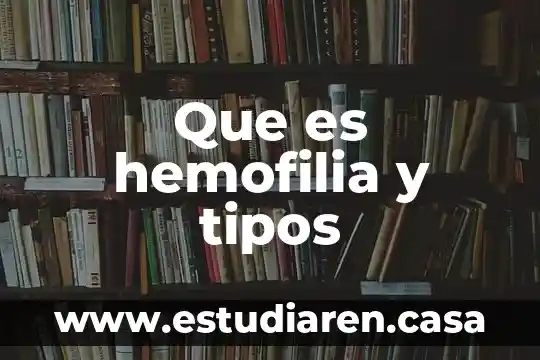 Que es hemofilia y tipos
