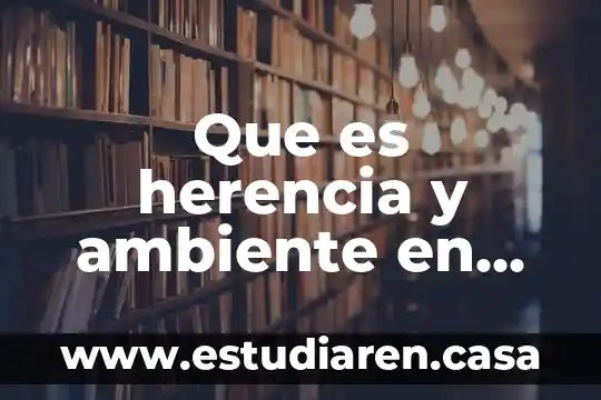 Que es herencia y ambiente en psicologia