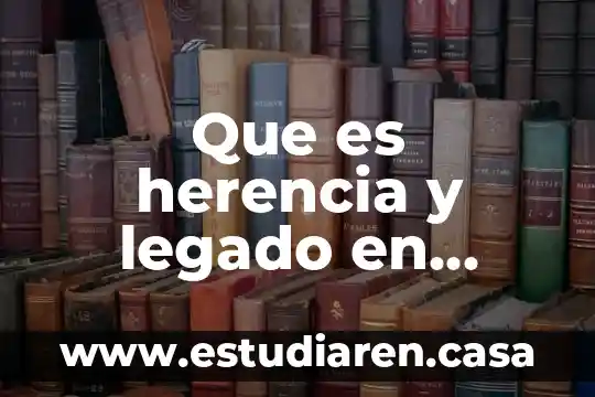 Que es herencia y legado en derecho civil