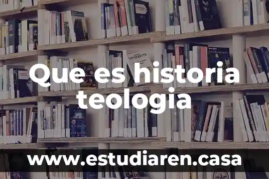 Que es historia teologia