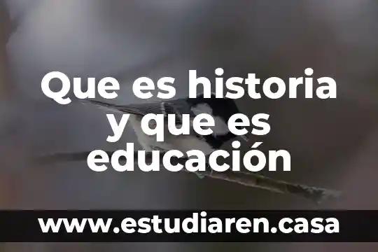 Que es historia y que es educación
