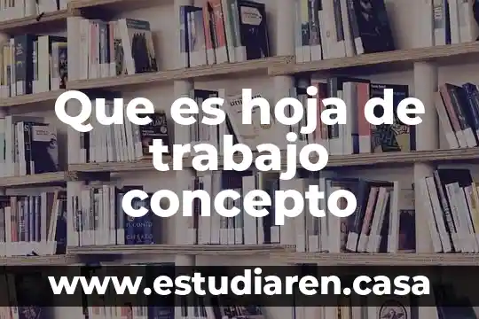 Que es hoja de trabajo concepto