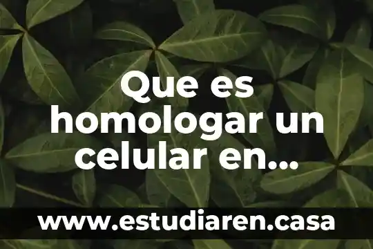 Que es homologar un celular en colombia