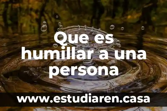 Que es una persona erudito 4 Que es humillar a una persona