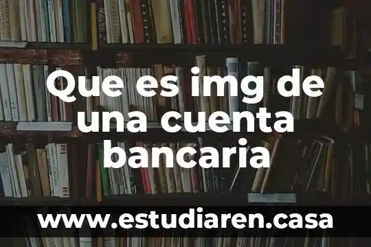 Que es img de una cuenta bancaria