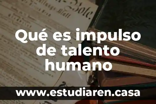 Qué es impulso de talento humano