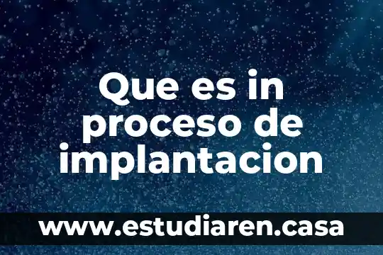 Que es in proceso de implantacion