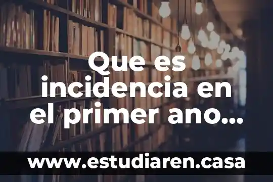 Que es incidencia en el primer ano de vida