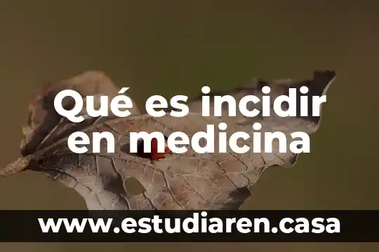 Que es yelco medicina 7 Qué es incidir en medicina