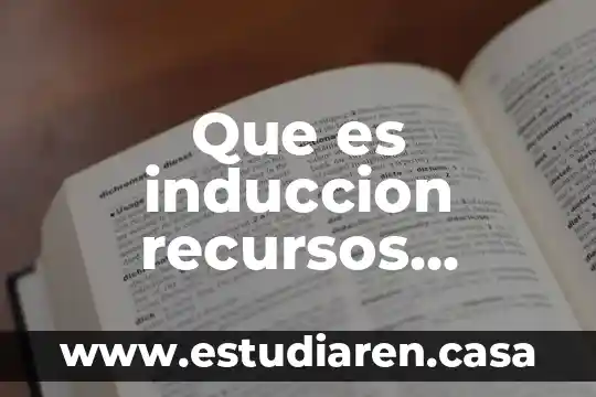 Que es lo que contempla producción recursos humanos 6 Que es induccion recursos humanos