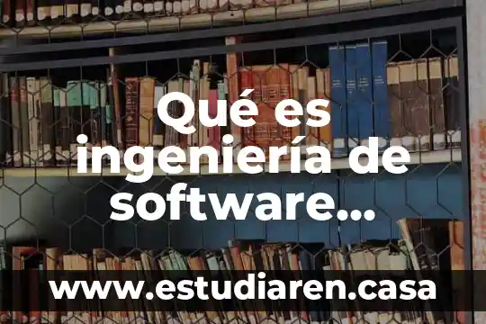 Que es la carrera ingenieria ambiental para la sistentacion 5 Qué es ingeniería de software según Roger Pressman