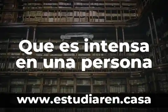 Que es una persona erudito 8 Que es intensa en una persona