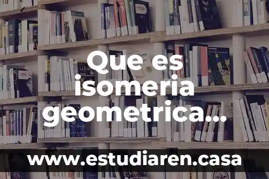 Que es isomeria geometrica ejemplos