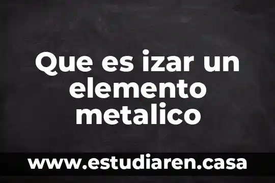 Que es izar un elemento metalico
