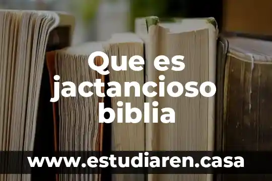 Que es jactancioso biblia