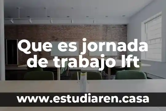 Que es jornada de trabajo lft