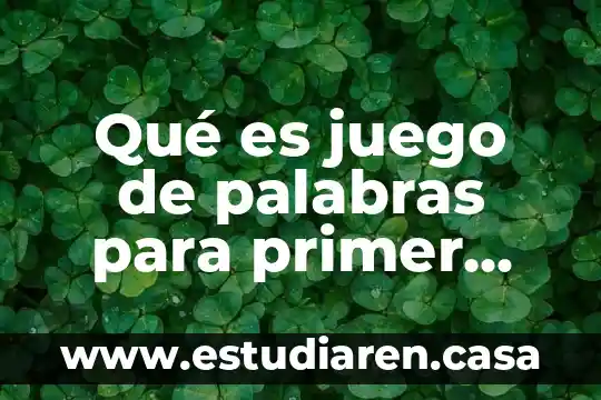 Qué es juego de palabras para primer grado ejemplos