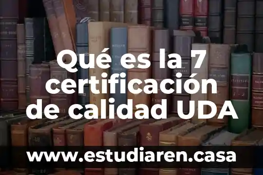 Qué es la 7 certificación de calidad UDA