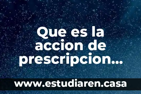 Que es la prescripcion derecho laboral 5 Que es la accion de prescripcion positiva