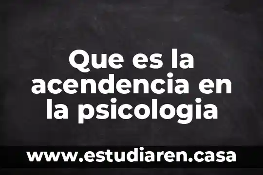 Que es la acendencia en la psicologia