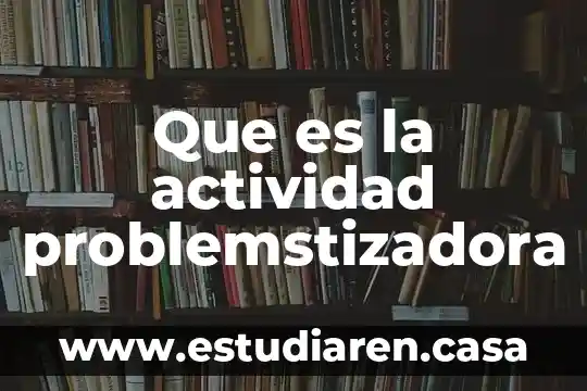 Que es un actividad puntual 7 Que es la actividad problemstizadora
