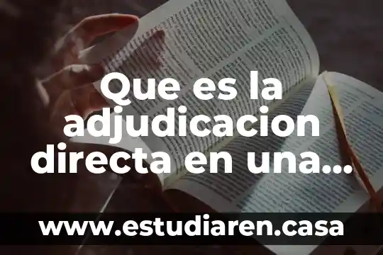 Adjudicación de un contrato que es 5 Que es la adjudicacion directa en una licitacion