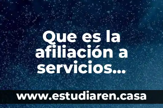 Que es un medicos 5 Que es la afiliación a servicios médicos