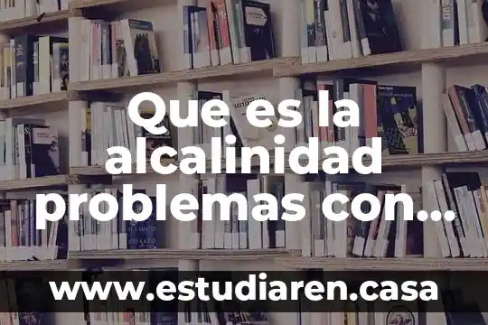 Que es el solucionador de problemas del menu inicio 5 Que es la alcalinidad problemas con sustancias acidas y basicas