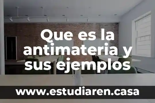 Que es imeca ejemplos 4 Que es la antimateria y sus ejemplos