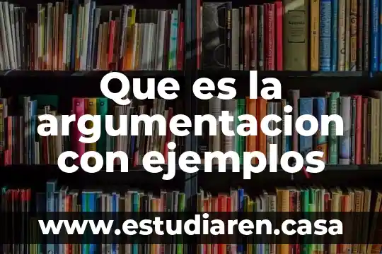 Que es la argumentacion juridica y logica juridica 3 Que es la argumentacion con ejemplos