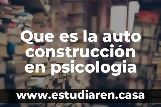 Que es la auto construcción en psicologia