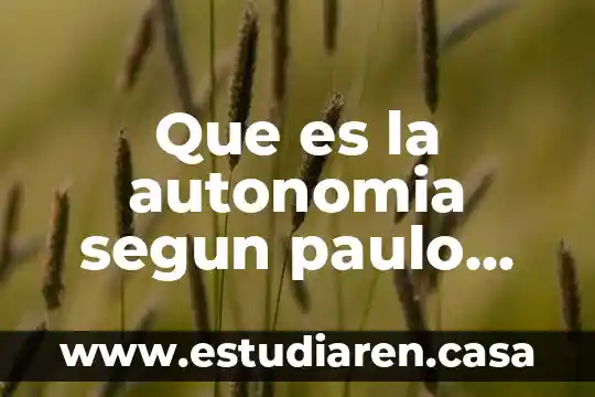 Que es la autonomia segun paulo freire