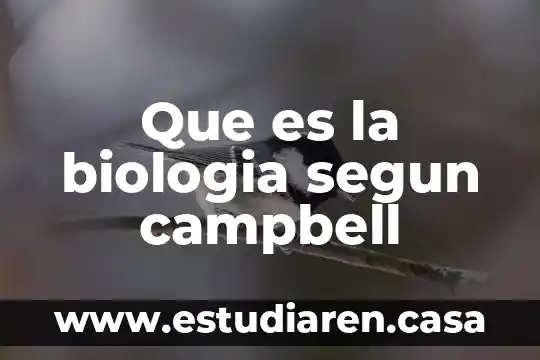 Que es la biologia segun campbell