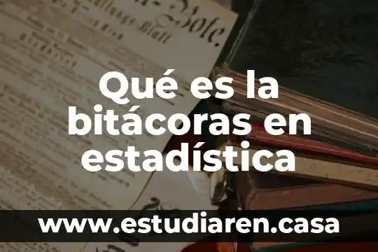 Qué es la bitácoras en estadística