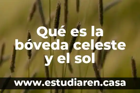 Qué es la bóveda celeste y el sol