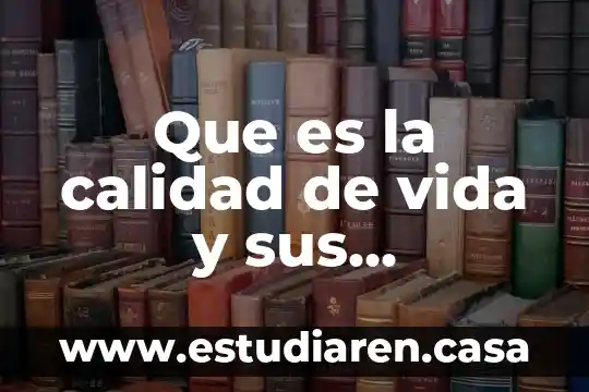 Indicadores asociados que es 8 Que es la calidad de vida y sus indicadores