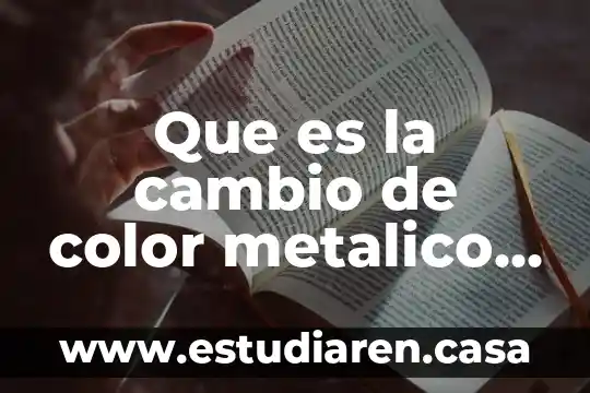 Que es la cambio de color metalico en cambio quimico