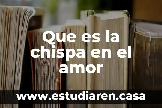 Que es sobredosis de amor 8 Que es la chispa en el amor