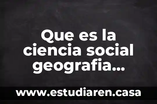 Que es la ciencia social geografia humana