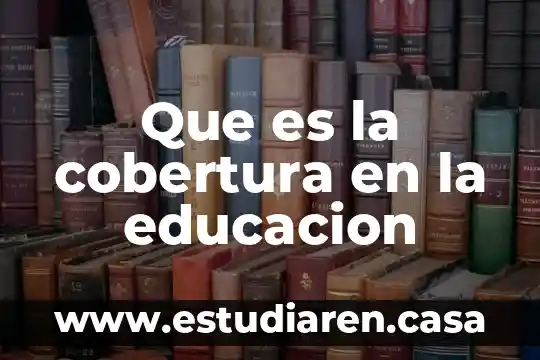Que es la cobertura en la educacion