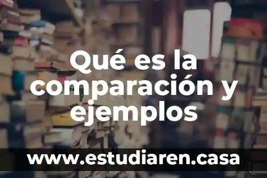 Autor donde defina que es comparación 7 Qué es la comparación y ejemplos