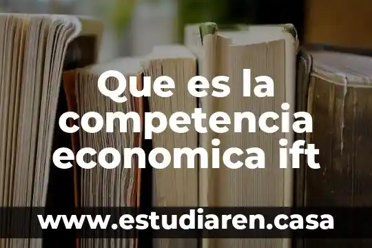 Que es la competencia economica ift