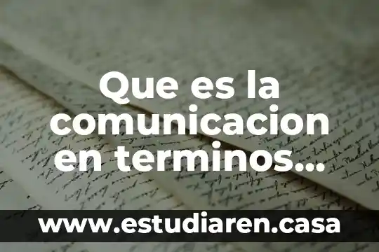 Conceptos generales que es 8 Que es la comunicacion en terminos generales