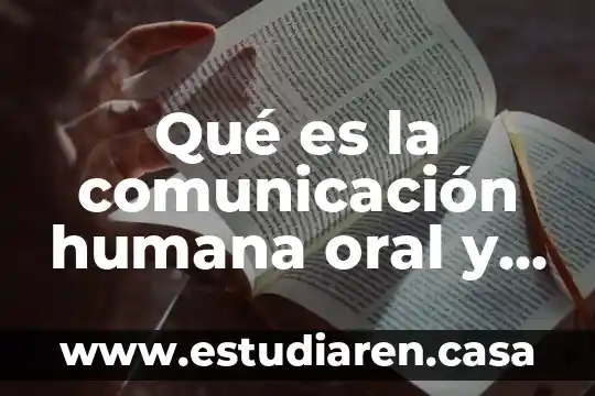 Expresión oral y escrita que es ambiente 8 Qué es la comunicación humana oral y escrita